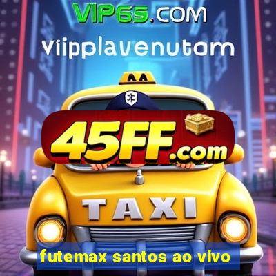 futemax santos ao vivo